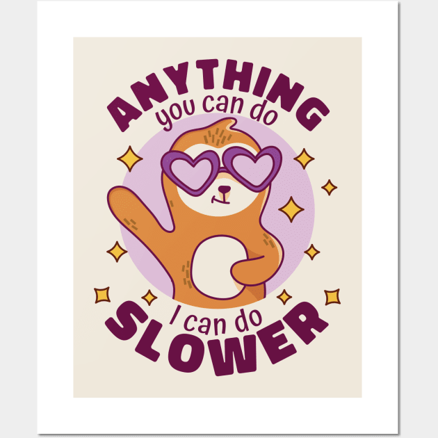 Anything You Can Do I Can Do Slower // Funny Cute Sloth Cartoon Wall Art by SLAG_Creative